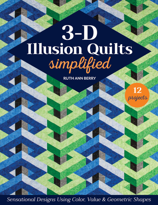 3-D Illusion Quilts Simplified By Ruth Ann Berry