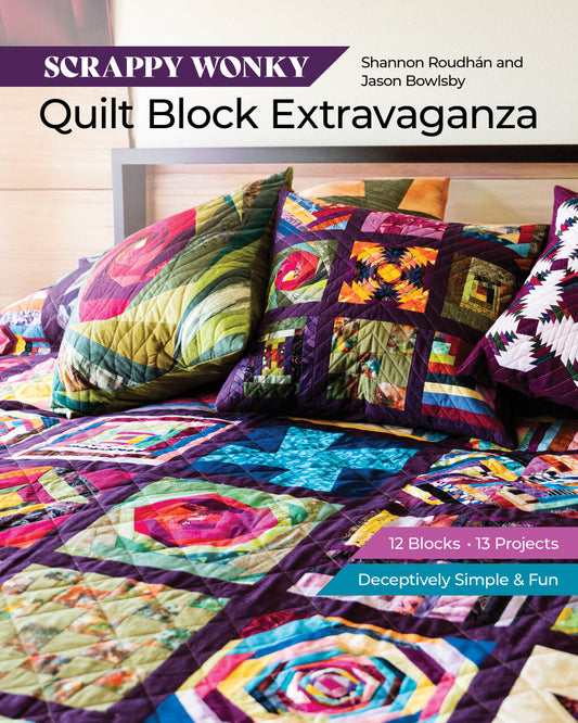 Scrappy Wonky Quilt Block Extravaganza By Shannon Leigh Roudhan & Jason  Bowlsby