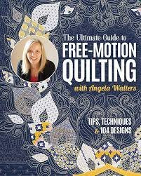 Ultimate Guide to Free-Motion Quilting with Angela Walters
